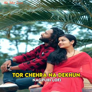 Tor Chehra Na Dekhun (Nagpuri Lofi)