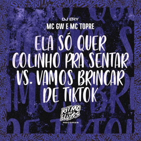 Ela Só Quer Colinho pra Sentar Vs Vamo Brincar de Tiktok ft. MC GW & MC Topre | Boomplay Music