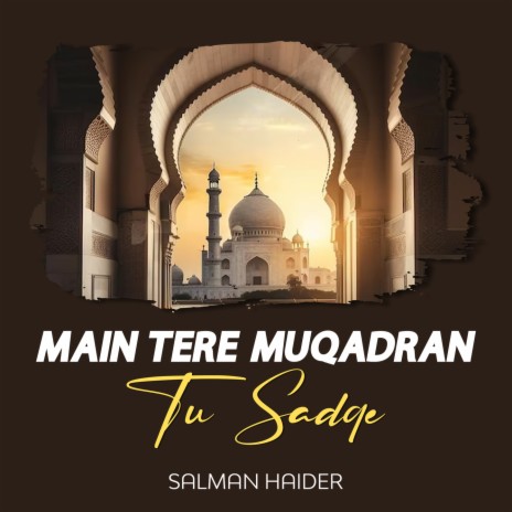 Main Tere Muqadran Tu Sadqe | Boomplay Music