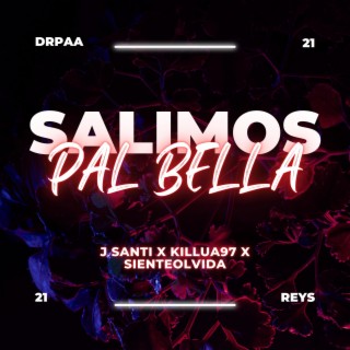 SALIMOS PAL BELLA ft. Killua97 & SienteOlvida lyrics | Boomplay Music
