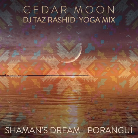Cedar Moon (DJ Taz Rashid Yoga Mix) ft. Poranguí, DJ Taz Rashid & Eric Zang | Boomplay Music
