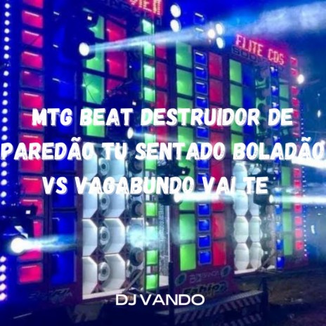 MTG BEAT DESTRUIDOR DE PAREDÃO TU SENTADO BOLADÃO VS VAGABUNDO VAI TE ft. DJVANDO | Boomplay Music