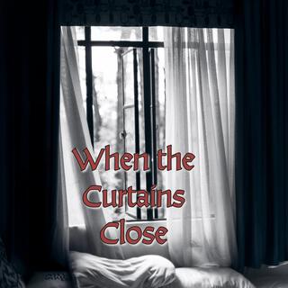 When the Curtains Close lyrics | Boomplay Music