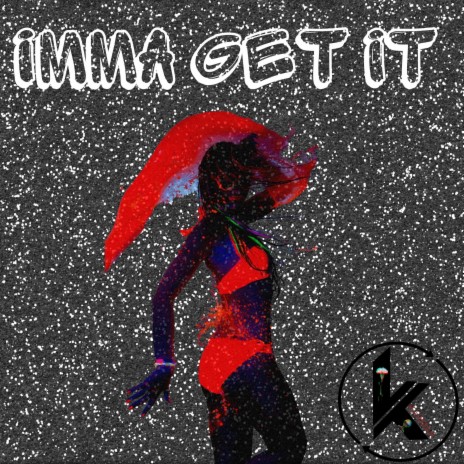 IMMA GET IT | Boomplay Music