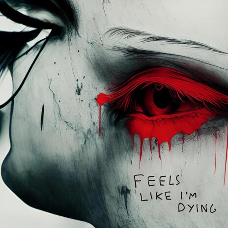 Feels like I'm dying | Boomplay Music