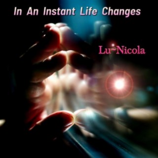 In An Instant Life Changes