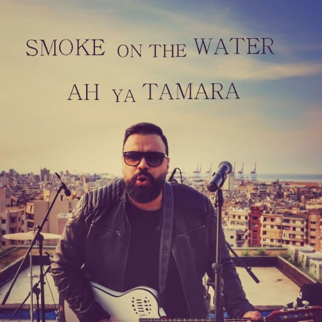 Smoke on the Water & Ah Ya Tamara | Boomplay Music