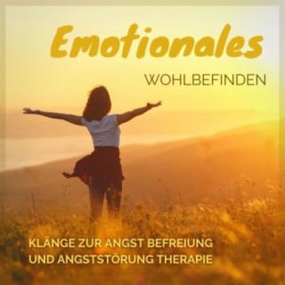 Emotionales Wohlbefinden: Klänge zur Angst Befreiung und Angststörung Therapie