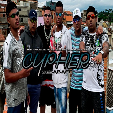 Cypher Desabafo ft. MC Habilidade, MC Rei, MC Flavinho JR, MC Bronze & MC Jvb | Boomplay Music