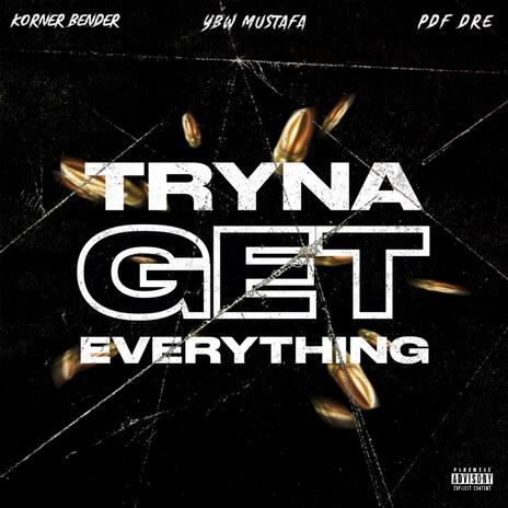 Tryna Get Everything ft. Korner Bender & PDF DRE | Boomplay Music