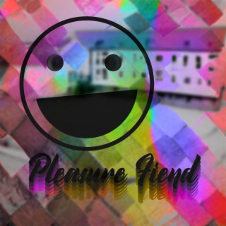 pleasure fiend