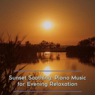 Sunset Soothing: Piano Music for Evening Relaxation