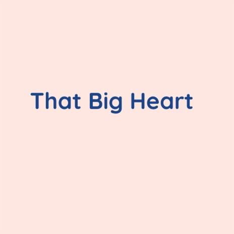 That Big Heart | Boomplay Music