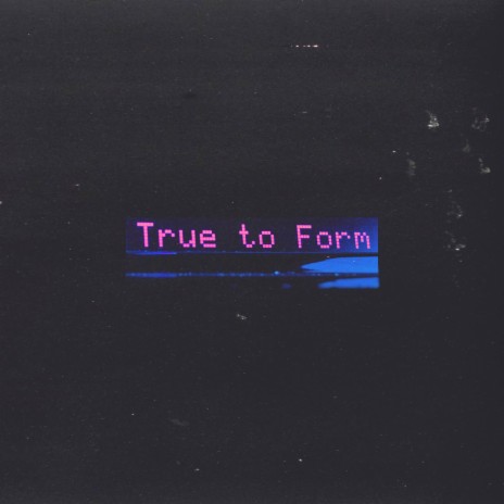 True to Form | Boomplay Music