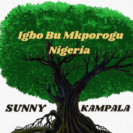 Igbo bu Mkpologwu Nigeria ft. Chief Sunny Kampala | Boomplay Music