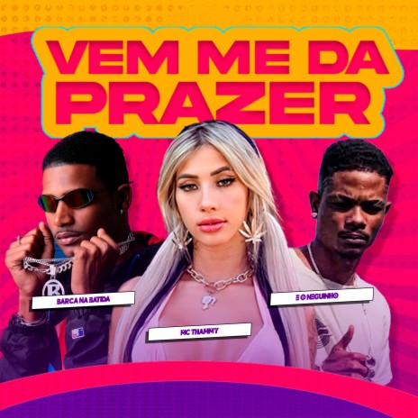 Vem Me da Prazer ft. Mc Thammy & E o Neguinho | Boomplay Music