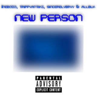 New Person ft. TrippyAntikz, SincerelyBryy & ALLBLK lyrics | Boomplay Music