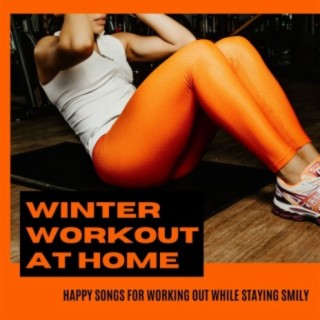Winter Workout at Home: Happy Songs for Working Out While Staying Smily