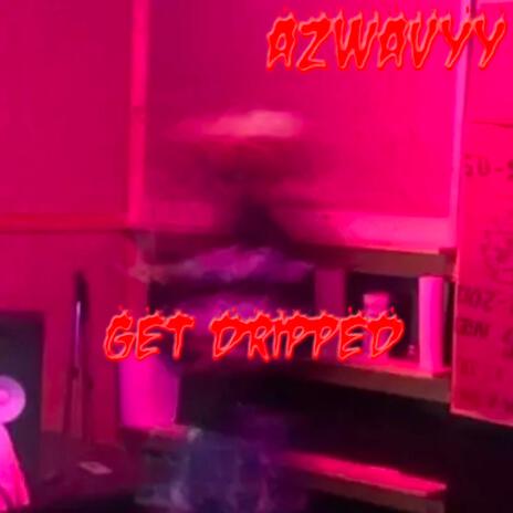 GET DRIPPED! | Boomplay Music