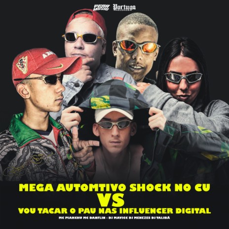 Mega Automtivo Shock no Cu Vs Vou Tacar o Pau nas Influencer Digital ft. DJ Menezes, DJ Talibã, MC DANFLIN & MC Pikachu | Boomplay Music