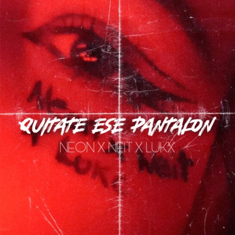 Quítate Ese Pantalón ft. Lukx & NEIT | Boomplay Music