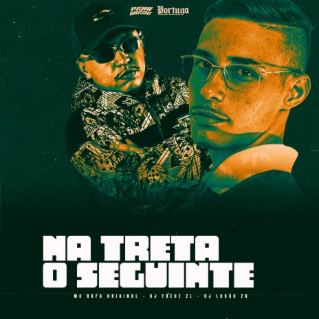 Na Treta É o Seguinte ft. THEUZ ZL & DJ LUKAO ZN | Boomplay Music