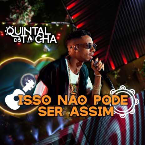 Quintal do Tocha: Isso Não Pode Ser Assim (Ao Vivo) | Boomplay Music