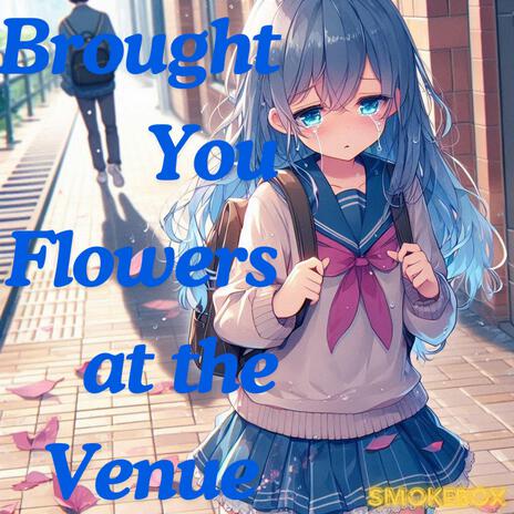 I Brought you Flowers at the Venue (Radio Edit)