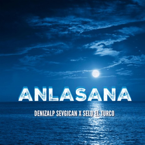 ANLASANA ft. Denizalp Sevgican | Boomplay Music