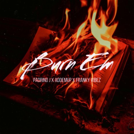 Burn Em ft. Franky Vibez & Addemup | Boomplay Music