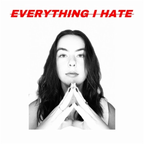 Everything I Hate