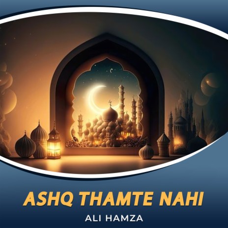 Ashq Thamte Nahi | Boomplay Music