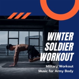 Winter Soldier Workout: Military Workout Music for Army Body