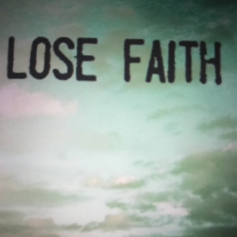 Lose faith | Boomplay Music