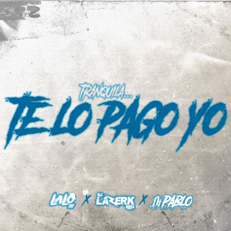 TE LO PAGO YO ft. LAALODJ & DJ PABLO | Boomplay Music
