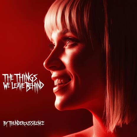 THE THINGS WE LEAVE BEHIND | Boomplay Music