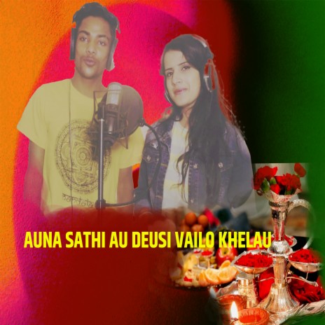 AUNA SATHI AU DEUSI VAILO KHELAU ft. PIRICHHYA LAMSHAL & BIBEK B K | Boomplay Music