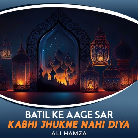 Batil Ke Aage Sar Kabhi Jhukne Nahi Diya | Boomplay Music