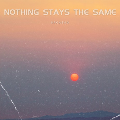 Nothing Stays the Same | Boomplay Music