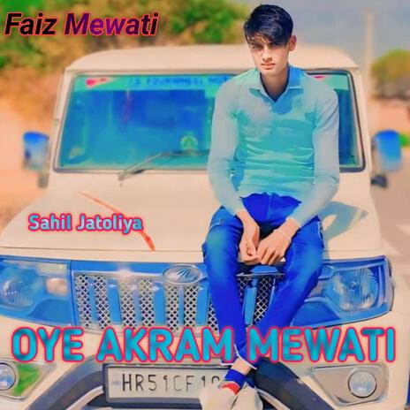 OYE AKRAM MEWATI | Boomplay Music