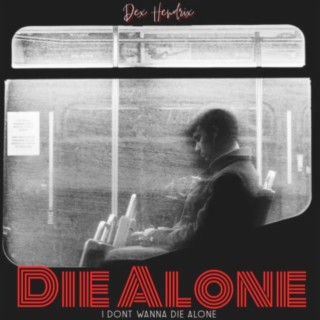 Die Alone ft. Dex Tha Chef lyrics | Boomplay Music