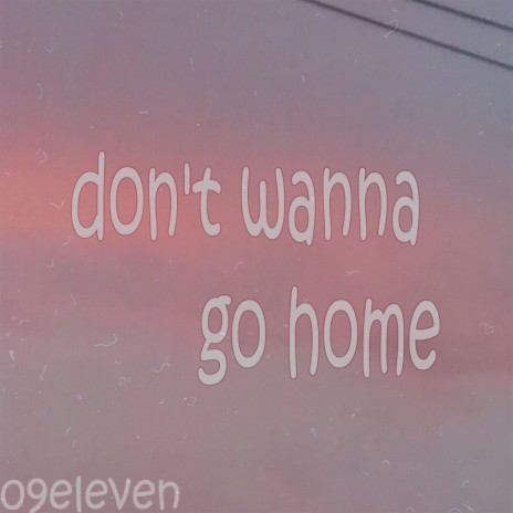 Don't Wanna Go Home | Boomplay Music