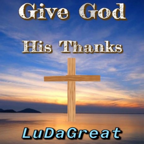 Give God His Thanks