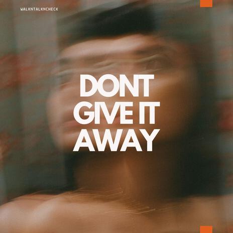 DONT GIVE IT AWAY | Boomplay Music