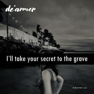 I'll take your secret to the grave