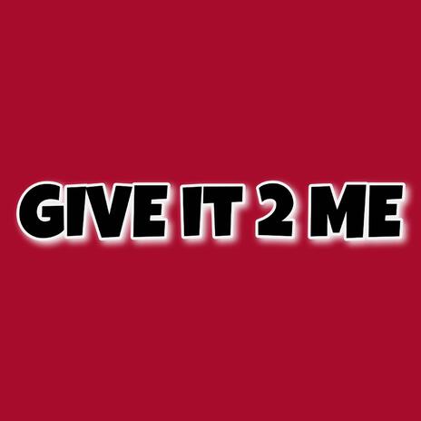 GIVE IT 2 ME | Boomplay Music