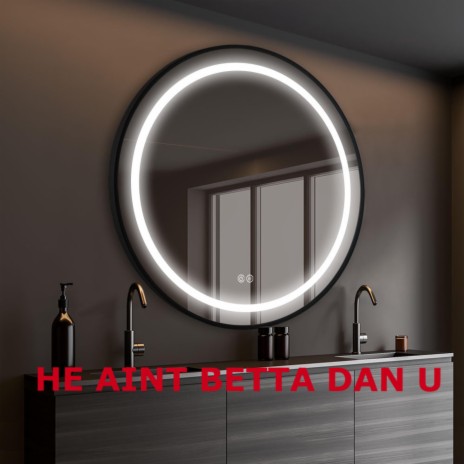 HE AINT BETTA DAN U | Boomplay Music