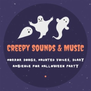 Creepy Sounds & Music: Horror Songs, Haunted Voices, Scary Ambience for Halloween Party