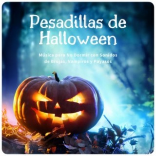 Pesadillas de Halloween: Música para No Dormir con Sonidos de Brujas, Vampiros y Payasos
