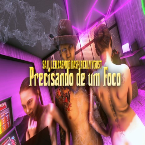 Precisando de um Foco ft. DASH011, Sailler YG & Realygust | Boomplay Music